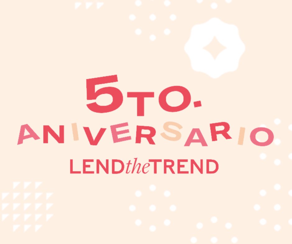 ¡Cumpleaños #5 de lend the trend! Y tenemos muchas sorpresas - Lend the Trend
