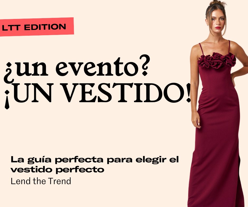¿Un evento, un vestido? Tenemos la guía ideal para utilizar el vestido perfecto para cada evento que tengas. - Lend the Trend